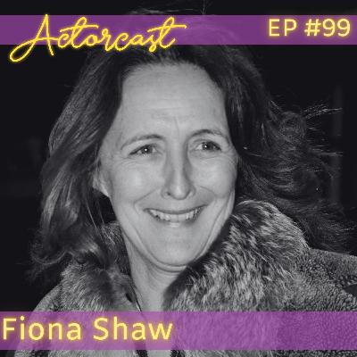 Fiona Shaw: Olivier Award-winning Actress | Episode 099