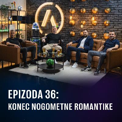 Ep 36 - Konec nogometne romantike