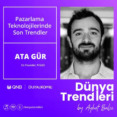 Pazarlama Teknolojilerinde Son Trendler - Konuk: Frizbit CEO'su Ata Gür