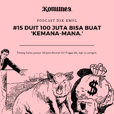 #15 Duit 100 juta bisa buat 'kemana-mana.'