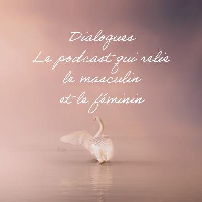 Dialogues (épisode 6) l'amour de soi pour le masculin et le féminin Dialogues (épisode 6) l'amour de soi pour le masculin et le féminin