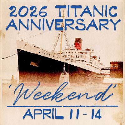 2026 TITANIC ANNIVERSARY WEEKEND Onboard the R.M.S. Queen Mary 2026 TITANIC ANNIVERSARY WEEKEND Onboard the R.M.S. Queen Mary