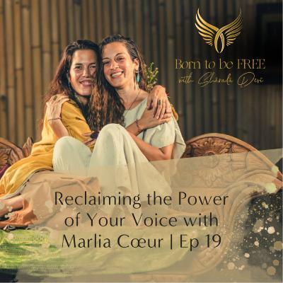 Reclaiming the Power of Your Voice with Marlia Coeur | Ep 19