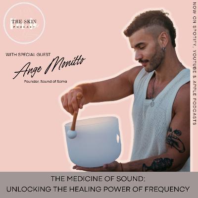 S5 | Ep. 6 The Medicine Of Sound: Unlocking The Healing Power Of Frequency w/ Ange Monitto, Founder, Sound of Soma S5 | Ep. 6 The Medicine Of Sound: Unlocking The Healing Power Of Frequency w/ Ange Monitto, Founder, Sound of Soma