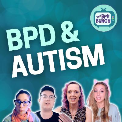 BPD & Autism: The Untold Connection! - The BPD Bunch S6E4 BPD & Autism: The Untold Connection! - The BPD Bunch S6E4