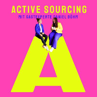 A wie Active Sourcing (mit Daniel Böhm) - Worauf kommt es wirklich an?