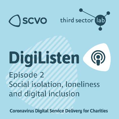 Episode 2 - Social Isolation, Loneliness and Digital Inclusion