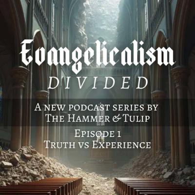 Evangelicalism Divided // Ep 1 - Truth vs Experience Evangelicalism Divided // Ep 1 - Truth vs Experience