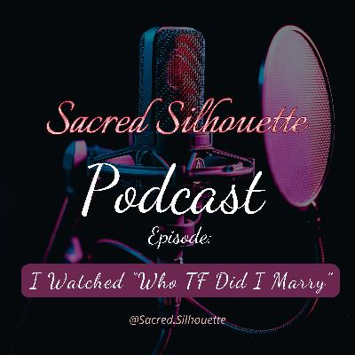 I Watched "Who TF Did I Marry" I Watched "Who TF Did I Marry"