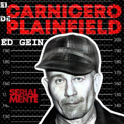SerialMente: Ed Gein | El Carnicero de Plainfield