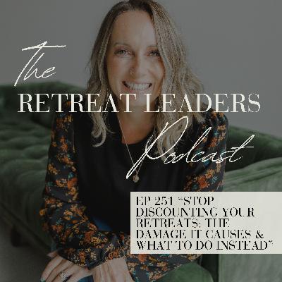 EP 251 Stop Discounting Your Retreats: The Damage It Causes & What to Do Instead EP 251 Stop Discounting Your Retreats: The Damage It Causes & What to Do Instead