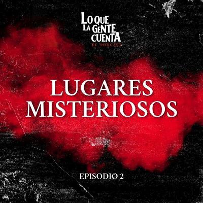 Episodio 2: Lugares misteriosos ☠️