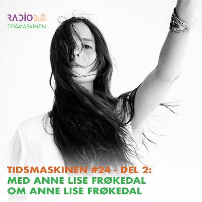 Tidsmaskinen #24 - del 2: Med Anne Lise Frøkedal om Anne Lise Frøkedal
