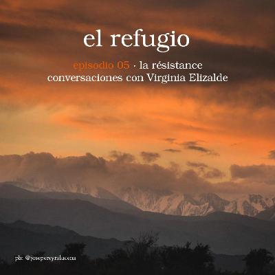 Episodio 05: La résistance conversaciones con Virginia Elizalde