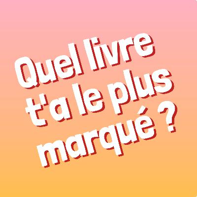 Épisode 3 - Quel livre t'a le plus marqué ?