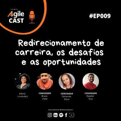 4AgileCast #009 - Redirecionamento de carreira, os desafios e as oportunidades (part. Bruno Alves, Ewerton Silva, Fernanda Porto)