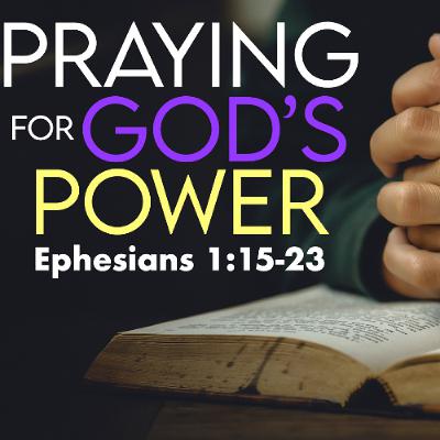 Praying for God's Power - Ephesians 1:15-23 - Jared Novak