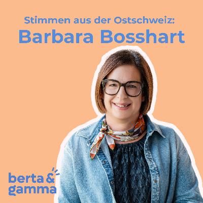 Folge 34: Barbara Bosshart - «Frauen müssen mehr machen und wagen. In den seltensten Situationen scheitert man!»