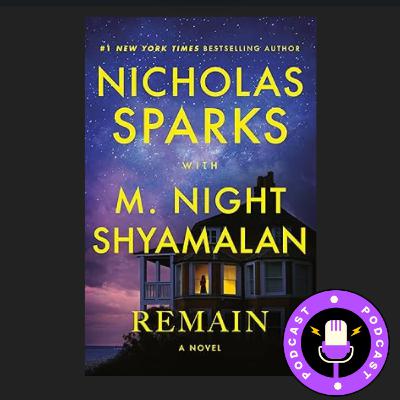 Remain: By Nicholas Sparks and M. Night Shyamalan | Book Review Podcast Remain: By Nicholas Sparks and M. Night Shyamalan | Book Review Podcast