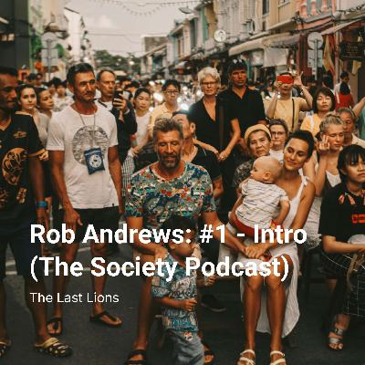 Rob Andrews: #1 - Intro (The Society Podcast) Rob Andrews: #1 - Intro (The Society Podcast)