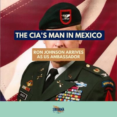 The CIA’s Man in Mexico: Ron Johnson Arrives as Ambassador