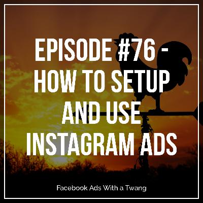 Episode #76 - How to setup and use Instagram ads Episode #76 - How to setup and use Instagram ads