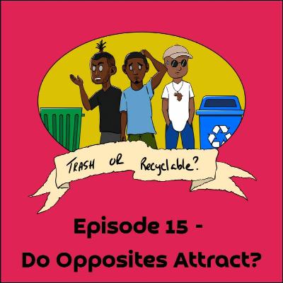 Episode 15 - Do Opposites Attract? Episode 15 - Do Opposites Attract?