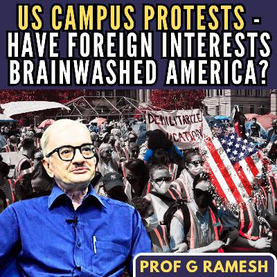US Campus Protests - Have Foreign interests Brainwashed America? • Prof Ramesh G (R)