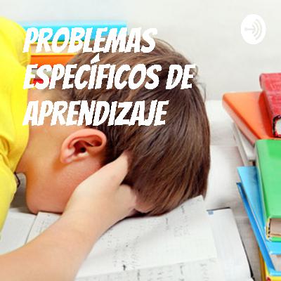 PROBLEMAS ESPECÍFICOS DE APRENDIZAJE PROBLEMAS ESPECÍFICOS DE APRENDIZAJE