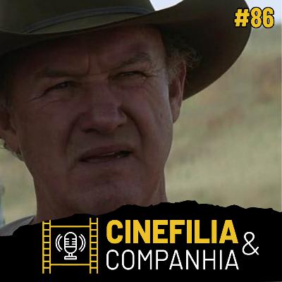 #86 – Tributo a Gene Hackman - parte I – Os imperdoáveis