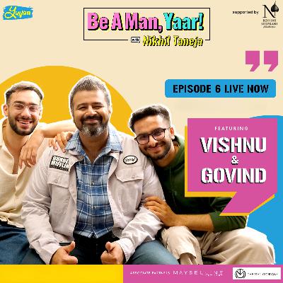 Vishnu Kaushal & Govind Kaushal on Be A Man, Yaar! Vishnu Kaushal & Govind Kaushal on Be A Man, Yaar!