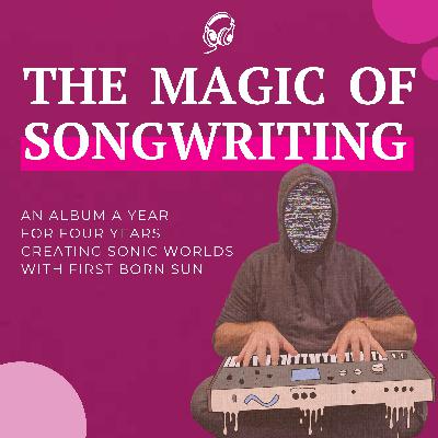 An Album A Year for Four Years - Creating Sonic Worlds with First Born Sun