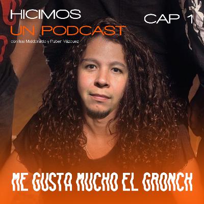 ME GUSTA MUCHO EL GRONCH - CAP 1 (PILOTO)