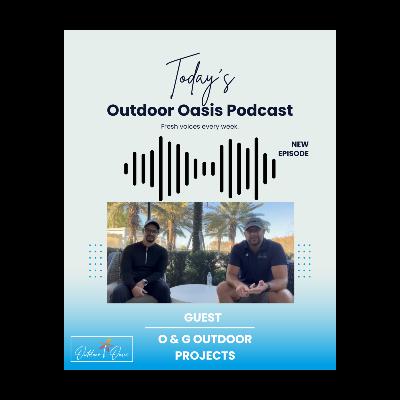 The Outdoor Oasis Podcast With Orland From O & G Outdoor Projects