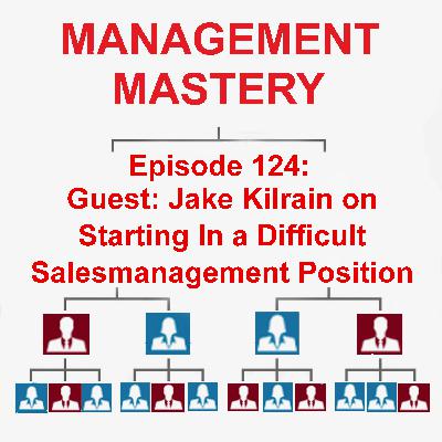 Jake Kilrain on Starting in A Difficult Sales Management Position