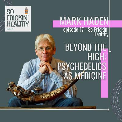 17: Beyond the High: Psychedelics as Medicine