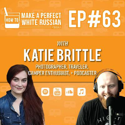 EP#63 with Katie Brittle (Traveler, Photographer, + Podcaster)