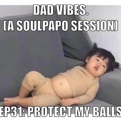 Dad Vibes Ep 31: Protect My Balls Dad Vibes Ep 31: Protect My Balls