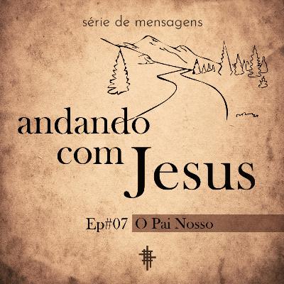 #07 - O Pai Nosso | Série: Andando com Jesus - Bruno Bocci #07 - O Pai Nosso | Série: Andando com Jesus - Bruno Bocci