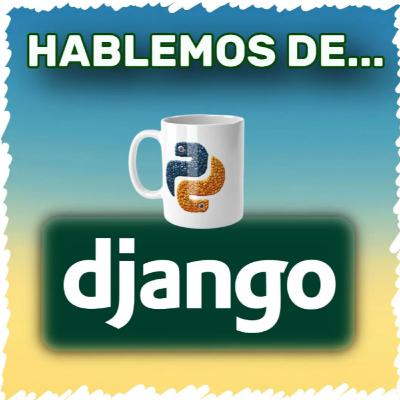 Hablemos de Django