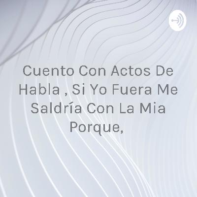 Si, yo fuera me saldría con la mía porque....