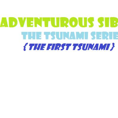 { The Tsunami } | Chapter 1 – The First Tsunami
