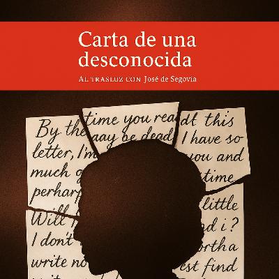 Carta de una desconocida - Al Trasluz con José de Segovia Carta de una desconocida - Al Trasluz con José de Segovia