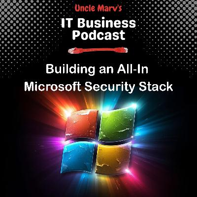 Building an All‑In Microsoft Security Stack (EP 948) Building an All‑In Microsoft Security Stack (EP 948)