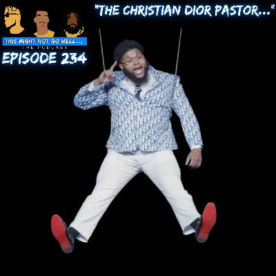 Episode 234 | "The Christian Dior Pastor..." Episode 234 | "The Christian Dior Pastor..."
