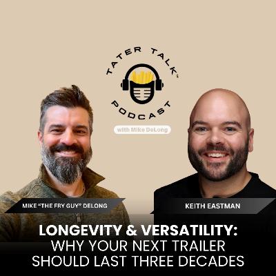 Longevity & Versatility: Why Your Next Trailer Should Last Three Decades With Keith Eastman Longevity & Versatility: Why Your Next Trailer Should Last Three Decades With Keith Eastman