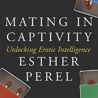 Mating in Captivity - By: Esther Perel Mating in Captivity - By: Esther Perel