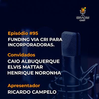 IbradimCast #95 - Funding via CRI para incorporadoras