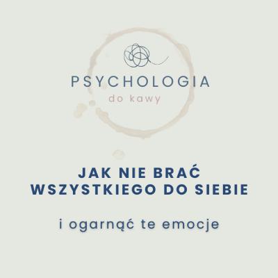 #70 Jak przestać brać wszystko do siebie #70 Jak przestać brać wszystko do siebie