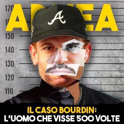 Il Caso Bourdin: l'uomo che visse 500 volte - Ep. 35